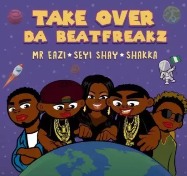 Da Beatfreakz - “Take Over” Ft. Mr Eazi, Seyi Shay & Shakka